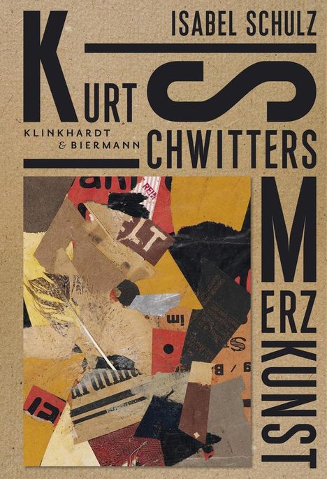 Isabel Schulz: Kurt Schwitters. Merzkunst, Buch