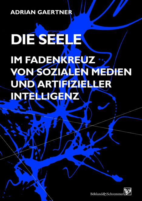 Adrian Gaertner: Die Seele im Fadenkreuz von sozialen Medien und artifizieller Intelligenz, Buch