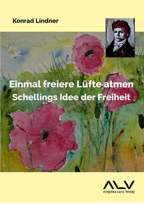 Konrad Lindner: Einmal freiere Lüfte atmen: Schellings Idee der Freiheit, Buch