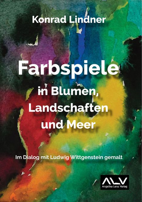 Titel: "Farbspiele in Blumen, Landschaften und Meer" von Konrad Lindner. Abstrakte, bunte Aquarell-Illustration.