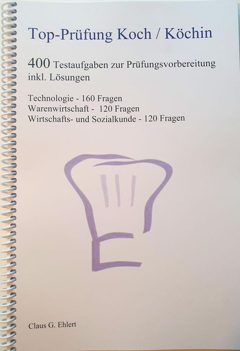 Claus-Günter Ehlert: Top Prüfung Koch / Köchin - 400 Testaufgaben zur Prüfungsvorbereitung inkl. Lösungen, Buch