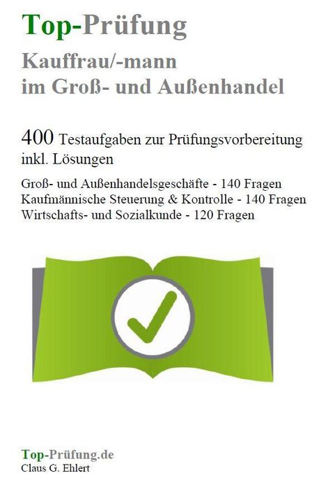 Claus-Günter Ehlert: Top-Prüfung Kauffrau/Kaufmann im Groß- und Außenhandel - 400 Testaufgaben zur Prüfungsvorbereitung inkl. Lösungen, Buch