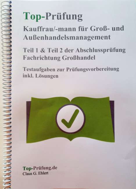 Claus-Günter Ehlert: Top Prüfung Kauffrau/Kaufmann für Groß- und Außenhandelsmanagement - Teil 1 &amp; 2 der Abschlussprüfung, Buch