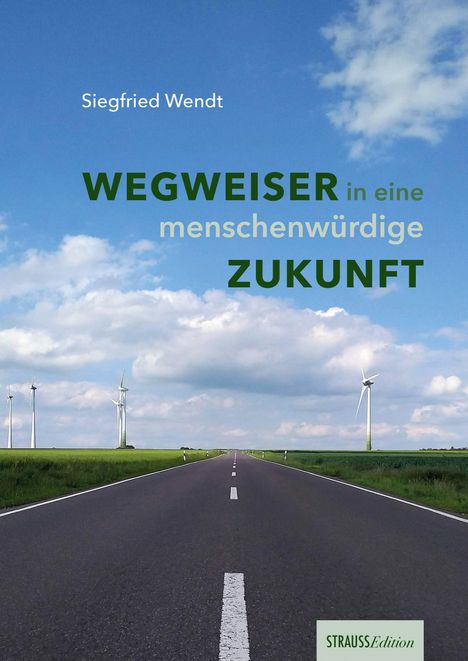 Siegfried Wendt, "Wegweiser in eine menschenwürdige Zukunft". Straße, Windräder, blauer Himmel mit Wolken.