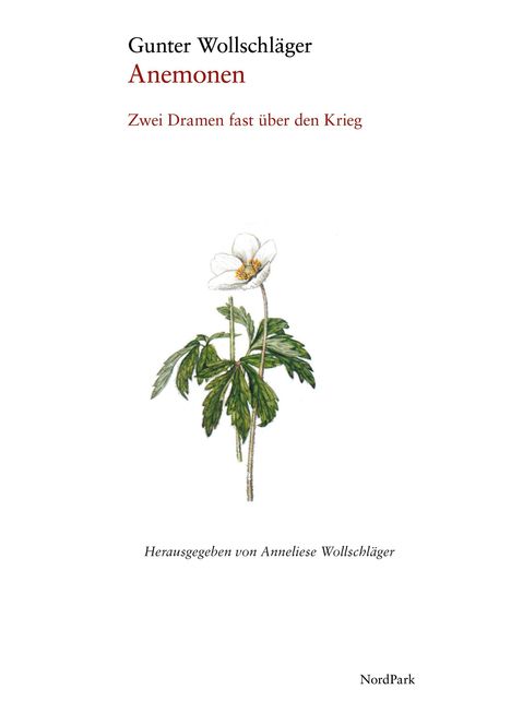 "Gunter Wollschläger, Anemonen, Zwei Dramen fast über den Krieg." Illustration einer weißen Blume mit grünen Blättern.