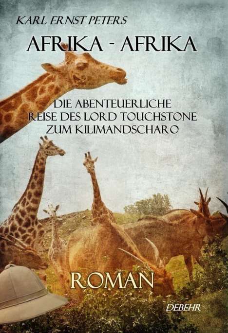 Karl Ernst Peters: Afrika - Afrika - oder - Die abenteuerliche Reise des Lord Touchstone zum Kilimandscharo - ROMAN, Buch