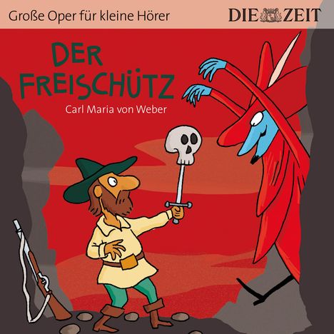 ZEIT Edition: Große Oper für kleine Hörer - Der Freischütz (Carl Maria von Weber), CD