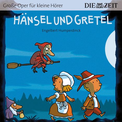 ZEIT Edition: Große Oper für kleine Hörer - Hänsel und Gretel (Engelbert Humperdinck), CD