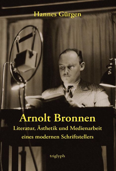 Hannes Gürgen: Arnolt Bronnen - Literatur, Ästhetik und Medienarbeit eines modernen Schriftstellers, Buch