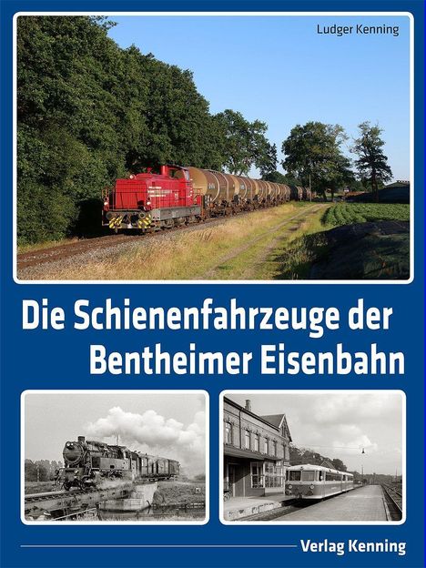 „Die Schienenfahrzeuge der Bentheimer Eisenbahn“ von Ludger Kenning zeigt Fotos von Zügen und einem Bahnhof.