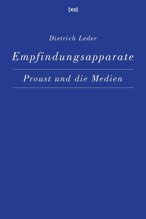 Dietrich Leder, Empfindungsapparate: Proust und die Medien. Blauer Hintergrund, minimalistisches Design.
