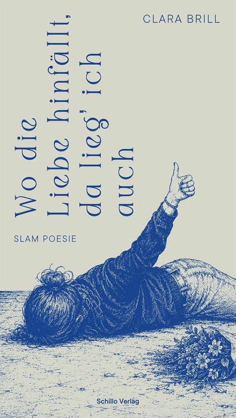 "Wo die Liebe hinfällt, da lieg' ich auch" von Clara Brill, Slam-Poesie. Illustration einer Person am Boden mit Blumen.