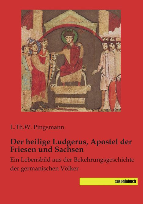 L. Th. W. Pingsmann: Der heilige Ludgerus, Apostel der Friesen und Sachsen, Buch