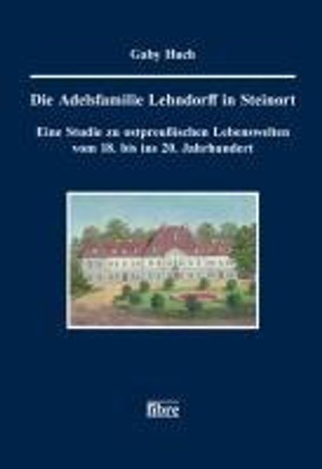 Gaby Huch: Die Adelsfamilie Lehndorff in Steinort, Buch