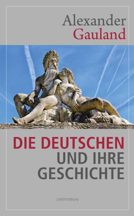 Gauland Alexander: Die Deutschen und ihre Geschichte, Buch