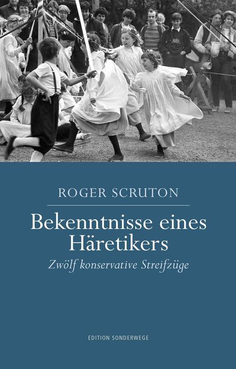 Roger Scruton: Scruton, R: Bekenntnisse eines Häretikers, Buch