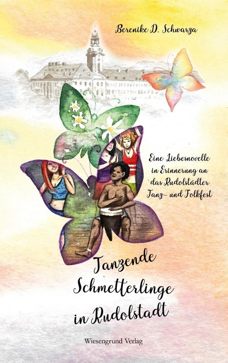 Berenike D. Schwarza: Schwarza, B: Tanzende Schmetterlinge in Rudolstadt, Buch