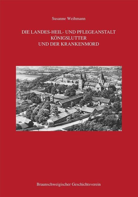 Susanne Weihmann: Weihmann, S: Landes-Heil- und Pflegeanstalt Königslutter und, Buch