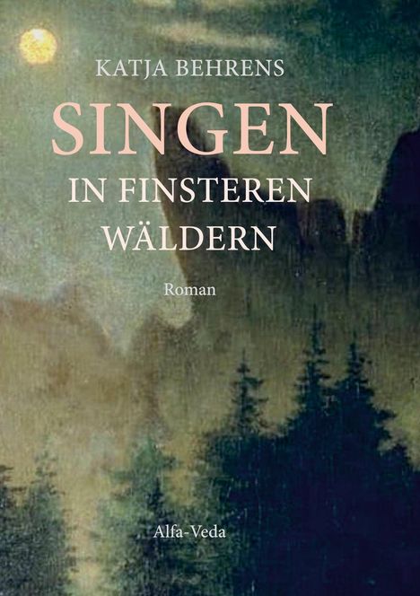 Katja Behrens: Singen in finsteren Wäldern, Buch