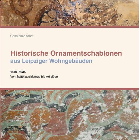 Constanze Arndt: Historische Ornamentschablonen aus Leipziger Wohngebäuden, Buch