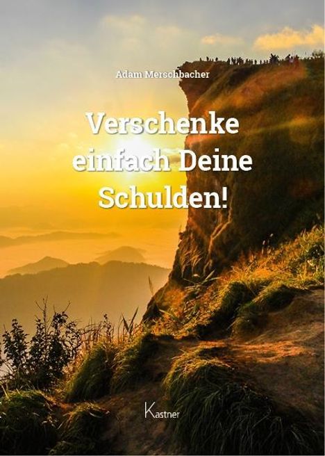 Adam Merschbacher: Merschbacher, A: Verschenke einfach Deine Schulden!, Buch