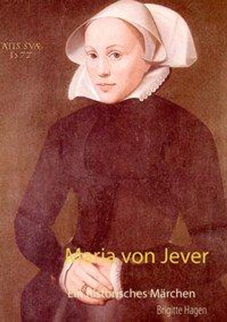 Brigitte Hagen: Hagen, B: Maria von Jever, Buch