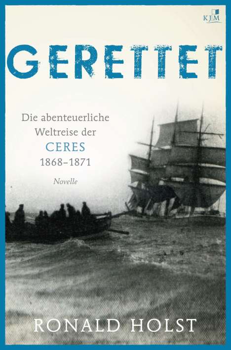 Ronald Holst: Gerettet. Die abenteuerliche Weltreise der CERES 1868-1871., Buch