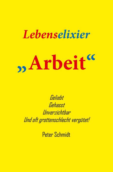 Peter Schmidt: Lebenselixier Arbeit, Buch