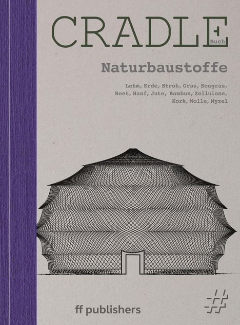 "CRADLE Buch. Naturbaustoffe: Lehm, Erde, Stroh, Gras, Seegras, Reet, Hanf, Jute, Bambus, Zellulose, Kork, Wolle, Myzel." Illustration eines gewölbten Gebäudes.