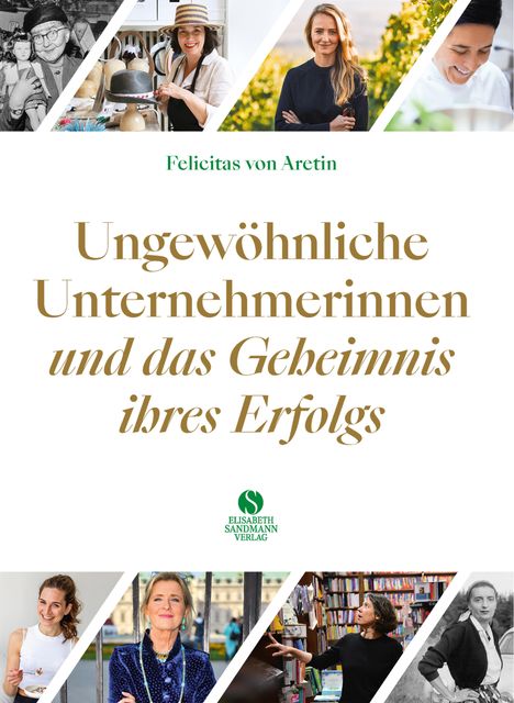 Felicitas von Aretin: Ungewöhnliche Unternehmerinnen und das Geheimnis ihres Erfolgs, Buch