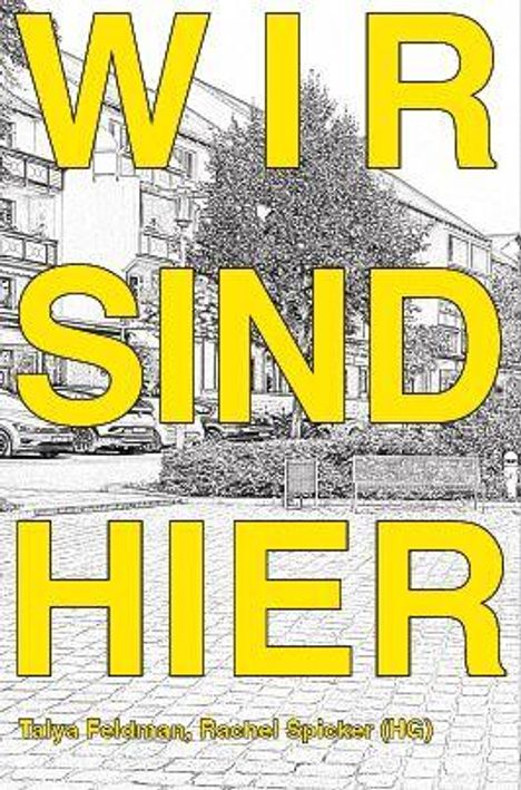 Text: "WIR SIND HIER" in großen gelben Buchstaben. Darunter stehen die Namen Talya Feldman, Rachel Spieker (HG). Hintergrund: Eine Straßenszene.