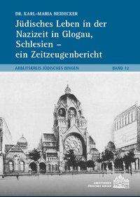 Karl-Maria Heidecker: Heidecker, K: Jüdisches Leben in der Nazizeit in Glogau, Buch