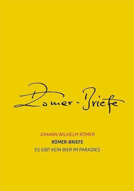 Johann Wilhelm Römer: Römer, J: Römer-Briefe - Es gibt kein Bier im Paradies, Buch