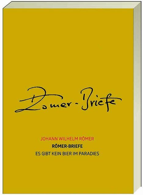 Titel: "Römer-Briefe". Autor: Johann Wilhelm Römer. Text: "ES GIBT KEIN BIER IM PARADIES". Hintergrund: Gelb.