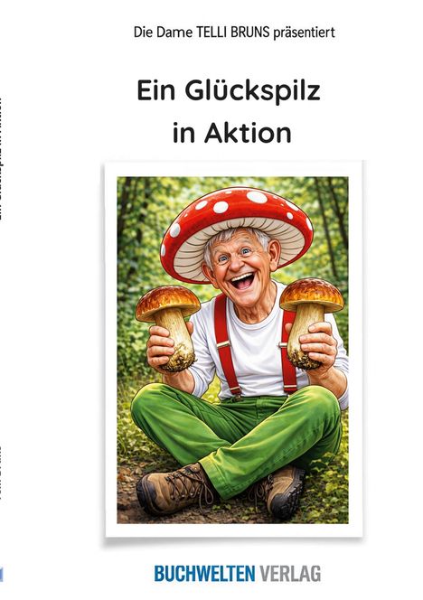 "Die Dame TELLI BRUNS präsentiert Ein Glückspilz in Aktion." Illustration: Lachender Mann im Pilz-Kostüm mit zwei großen Pilzen.