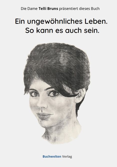"Ein ungewöhnliches Leben. So kann es auch sein." Zeichnung einer Frau, präsentiert von Telli Bruns, Buchwelten Verlag.