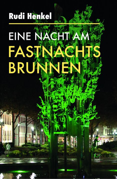 Rudi Henkel: Eine Nacht am Fastnachtsbrunnen, Buch