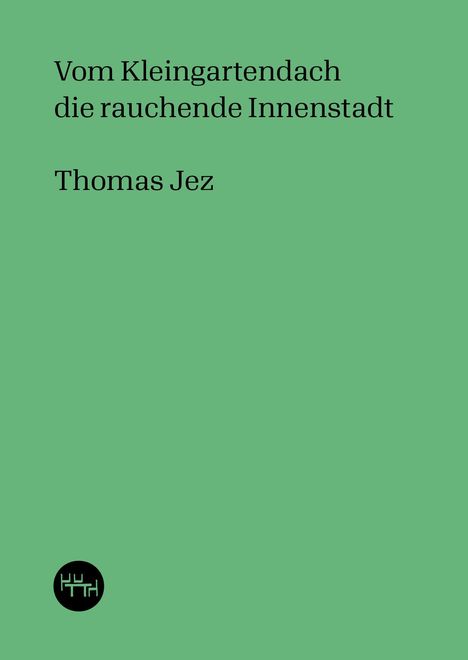 Thomas Jez: Vom Kleingartendach die rauchende Innenstadt, Buch