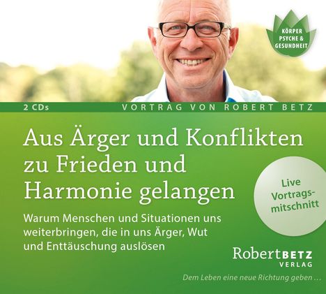 Robert Theodor Betz: Aus Ärger und Konflikten zu Frieden und Harmonie gelangen, 2 CDs