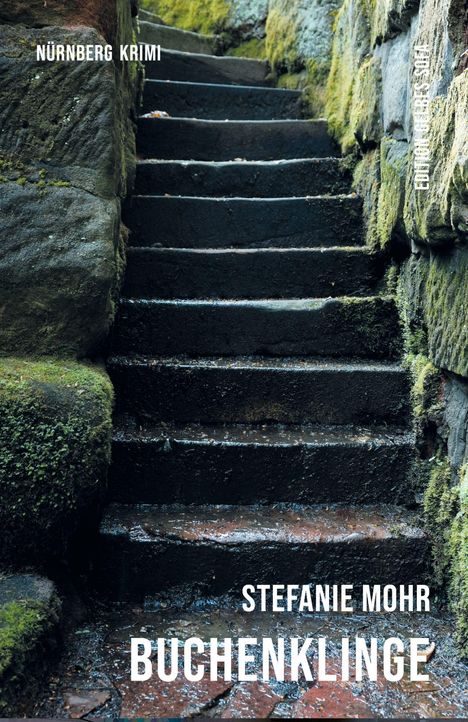 Text: "Nürnberg Krimi", "Stefanie Mohr", "Buchenklinge". Eine moosbedeckte, steinerne Treppe mit nassen Stufen.