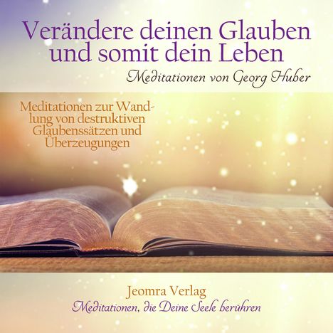 Georg Huber: Verändere Deinen Glauben und somit Dein Leben, CD