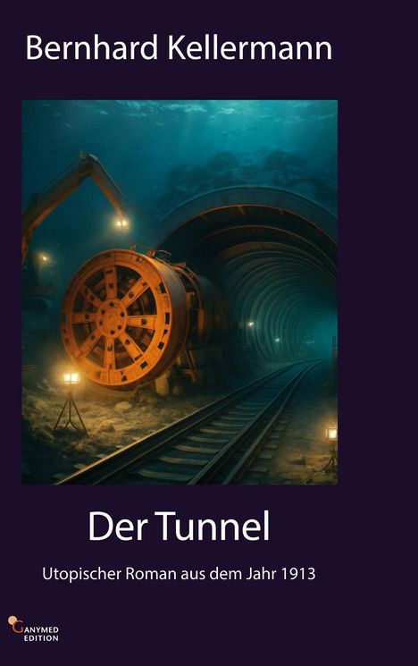 "Bernhard Kellermann, Der Tunnel, Utopischer Roman aus dem Jahr 1913. Illustration: Tunnelbohrmaschine im Untergrund."