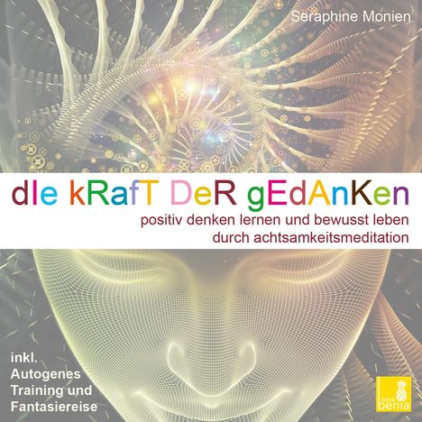 Seraphine Monien: Die Kraft der Gedanken - Positiv denken lernen und bewusst leben durch Achtsamkeitsmeditation / inkl. Autogenes Training, CD