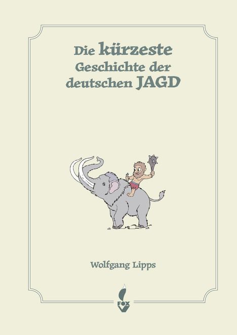 Wolfgang Lipps: Die kürzeste Geschichte der deutschen Jagd, Buch