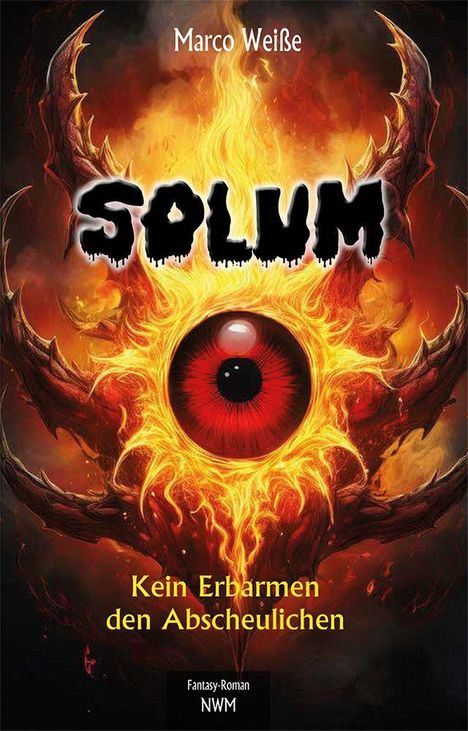 Text: "Marco Weiße, SOLUM, Kein Erbarmen den Abscheulichen, Fantasy-Roman, NWM." Illustration: Flammendes, dämonisches Auge.