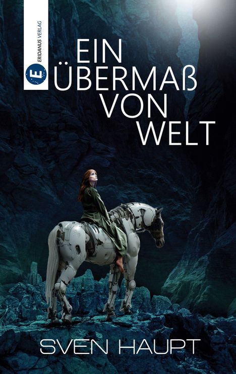 „Ein Übermaß von Welt“, Eridanus Verlag, Sven Haupt. Frau auf mechanischem Pferd in einer Höhle, Lichtstrahl von oben.