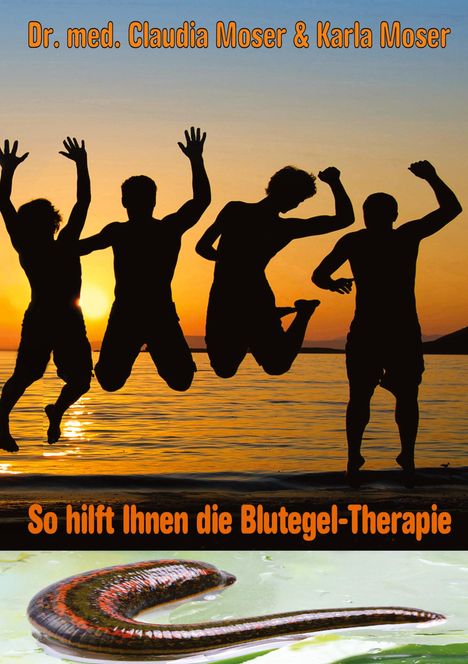 Claudia Moser: So hilft ihnen die Blutegeltherapie, Buch