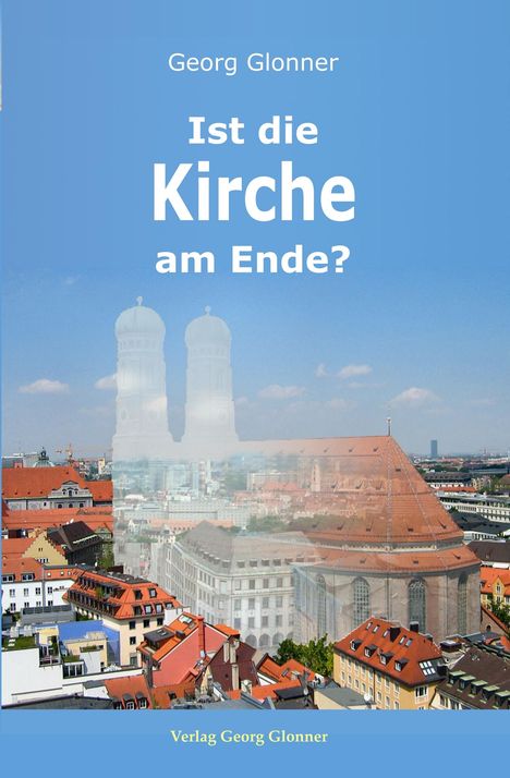 Georg Glonner: Ist die Kirche am Ende?, Buch