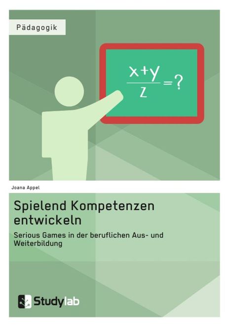 Joana Appel: Spielend Kompetenzen entwickeln. Serious Games in der beruflichen Aus- und Weiterbildung, Buch