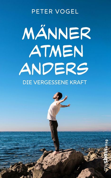 Text: "Peter Vogel", "MÄNNER ATMEN ANDERS", "DIE VERGESSENE KRAFT". Ein Mann steht mit ausgebreiteten Armen auf Felsen am Meer.